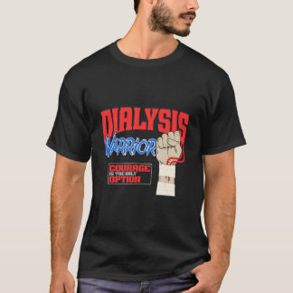 Dialysis Warrior A Ney Dialysis Patient And Hemodi T-shirt