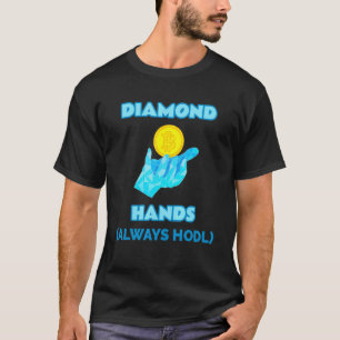 Diamond Hands Always Hodl - crypto Hold Bitcoin T T-shirt