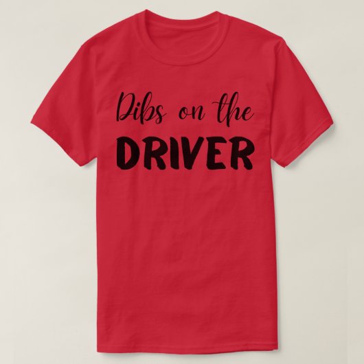 Dibs on the Driver T-shirt (Design voorkant)