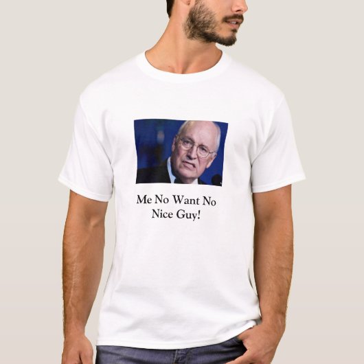Dick Cheney is geen leuke vent T-Shirt (Voorkant)