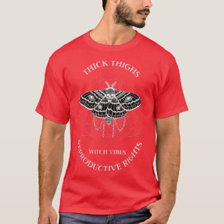 Dick Thighs hech Vibes Reproductive Right Witchy T-shirt