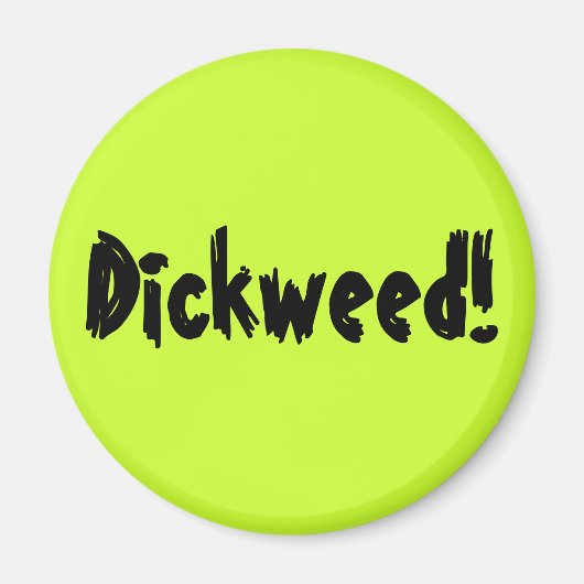 Dickweed! Magneet (Voorkant)
