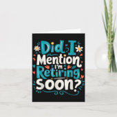 Did I Mention I'm Retiring Soon Funny Retirement Kaart (Voorkant)
