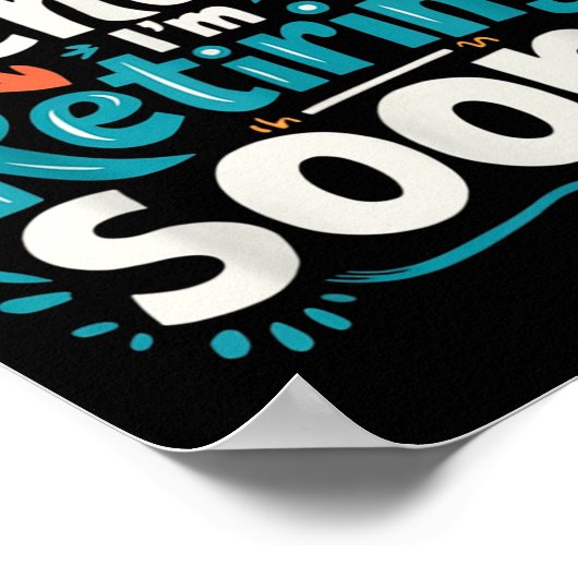 Did I Mention I'm Retiring Soon Funny Retirement Poster (Hoek)