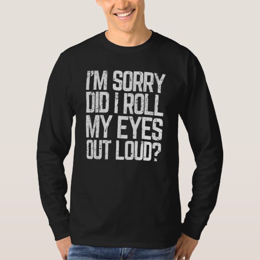 Did I Roll My Eyes Out Loud Sarcastic Meme T-shirt (Voorkant)