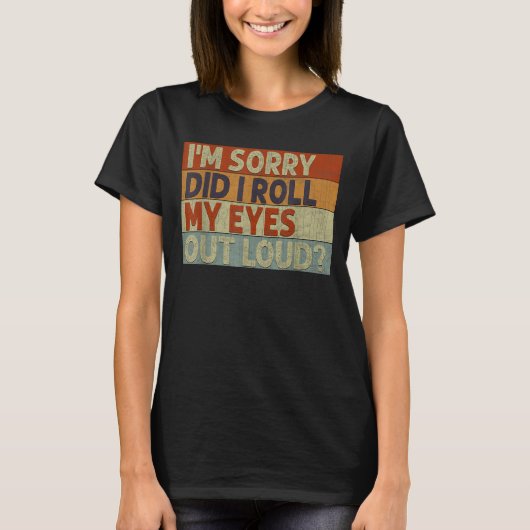 Did I Roll My Eyes Out Loud T-shirt (Voorkant)