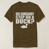 Did Somebody Step On A Duck T-shirt (Design voorkant)
