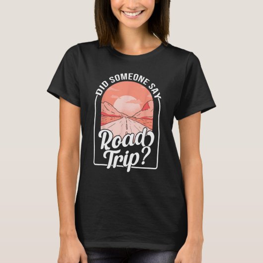 Did Someone Say Road Trip T-shirt (Voorkant)