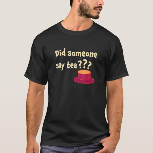 Did Someone Say Tea Tea Drinking Tea Tea Brewing C T-shirt (Voorkant)