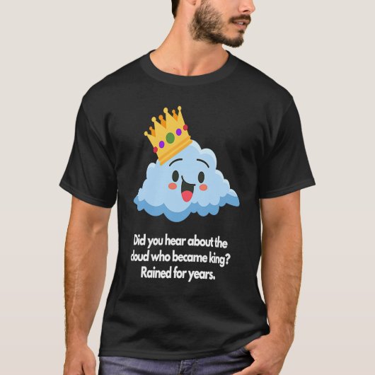 Did you hear about cloud who became king t-shirt (Voorkant)
