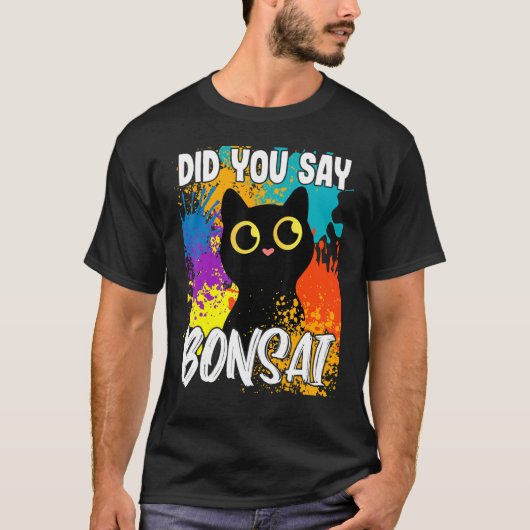 Did You Say Bonsai Black Cat T-shirt (Voorkant)