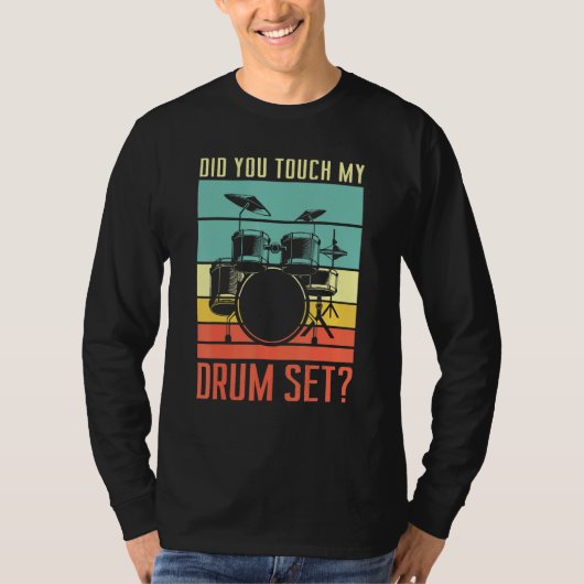 Did You Touch My Drum Set Drumming Rock For A Drum T-shirt (Voorkant)