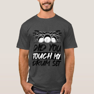 Did Yououch My Drum Set T-shirt