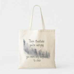 Die bergen die je draagt, heb je Inspirerend Quot. Tote Bag