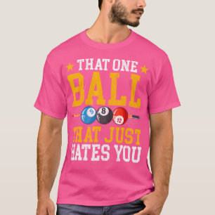Die ene bal die je gewoon haat pool biljart p t-shirt