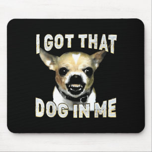 Die hond in me hebben grappige hond chihuahua lief muismat