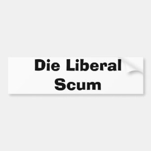 Die Liberal Scum Bumpersticker