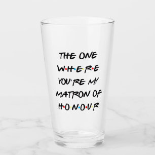 Die waar je mijn Matron van Honor Glass bent Glas