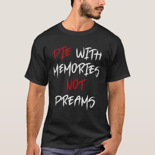 Die With Memories Not Dreams Awesome  2 T-shirt (Voorkant)