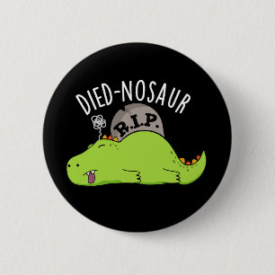 Died-nosaur Grappige Dinosaurus Puns Donker BG Ronde Button 5,7 Cm