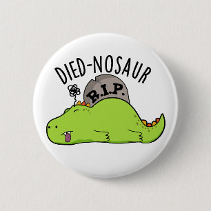 Died-nosaur Grappige Dinosaurus Puns Ronde Button 5,7 Cm