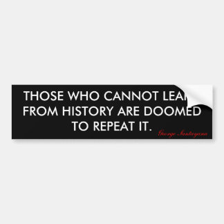 DIEGENEN DIE NIETS VAN DE GESCHIEDENIS LEREN, ZIJN BUMPERSTICKER
