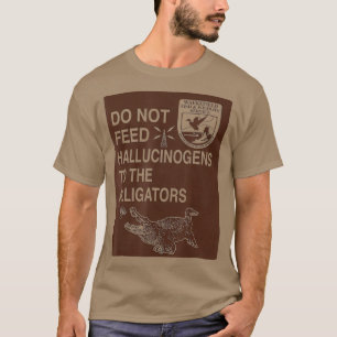 Dien geen hallucinantigenen aan de alligatoren t-shirt