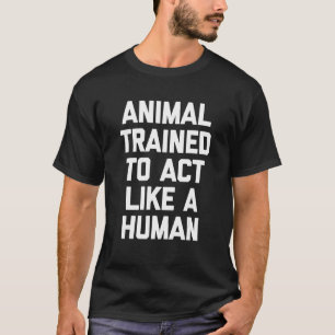 Dier opgeleid als een menselijke Gezegde-wortel T-shirt