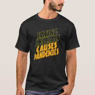Dieren eten veroorzaakt pandemieën bij veganisten t-shirt