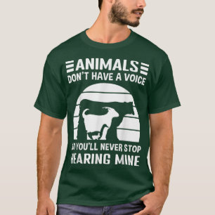 Dieren hebben geen stem dus je houdt hem nooit teg t-shirt