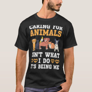 Dieren verzorgen is niet wat ik doe Het is mij zij T-shirt