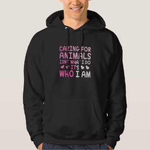 Dieren verzorgen is niet wat ik doe, het is wie ik hoodie