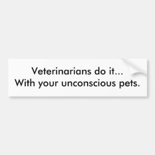 Dierenartsen doen het... met je bewusteloze huisdi bumpersticker