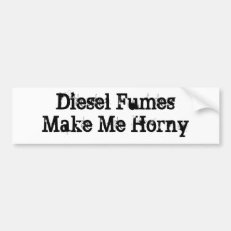 Diesel Fumes maken me Horny Bumpersticker