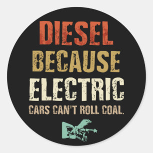Diesel omdat elektrische auto's geen steenkool kun ronde sticker