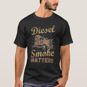 Dieselrook is belangrijk  Vrachtwagenchauffeur Die T-shirt