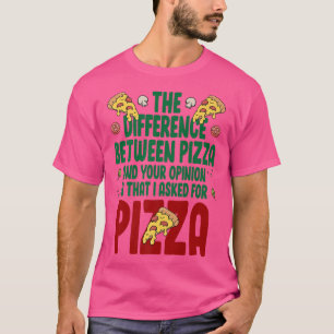 Difference Between Pizza And You Pizza Lover I T-shirt
