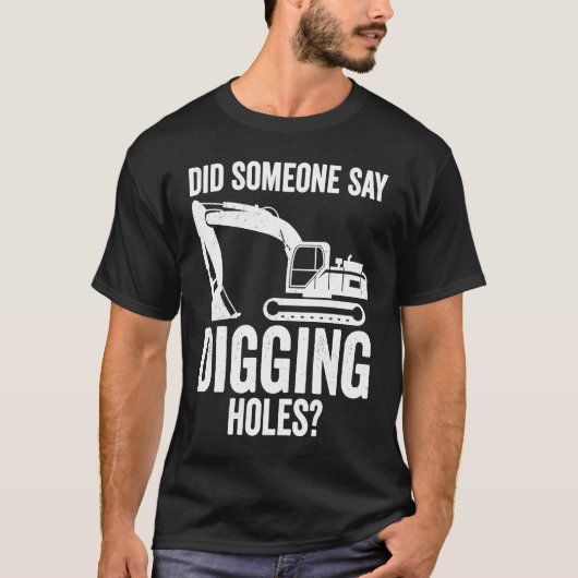 Digging Holes Excavator Operator T-shirt (Voorkant)