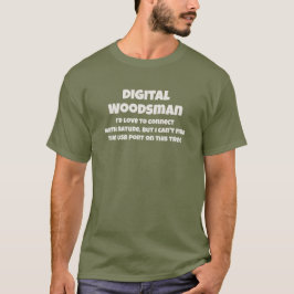 Digital Woodsman Connects to Nature Humorous Text T-shirt