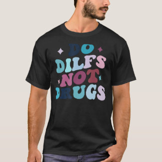 Dilfs Not Drugs Retro, Do Drugs Gezegden, DILF H T-shirt