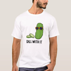 Dill met het Funny Dill Pickle Pun T-shirt