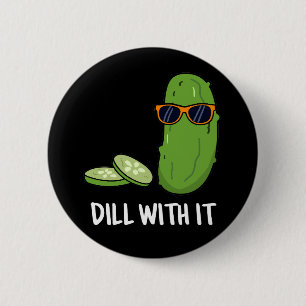 Dill with it Funny Dill Pickle Pun Dark BG Ronde Button 5,7 Cm