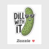 Dill with it Funny Pickle Pun Vinyl Sticker (Vel)