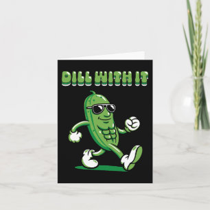 Dill with it Pickle Pun Kaart
