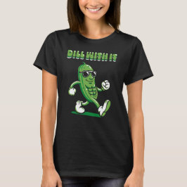 Dill with It Pickle Pun voor dames T-shirt