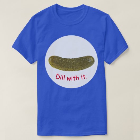 "Dill with it" pickle T-Shirt (Design voorkant)