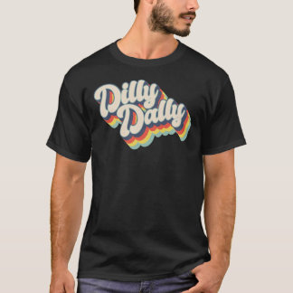 Dilly Dally Classic T-Shirt