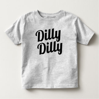 Dilly Dilly Toddler Shirt