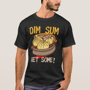 Dim sum Krijg wat Chinees eten Snacks Liefhebbers  T-shirt