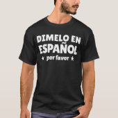 Dimelo en Espanol Por gunst Spaanse leraar T-shirt (Voorkant)